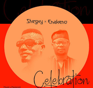 MUSIC: Shegxy x Enakeno - Celebration