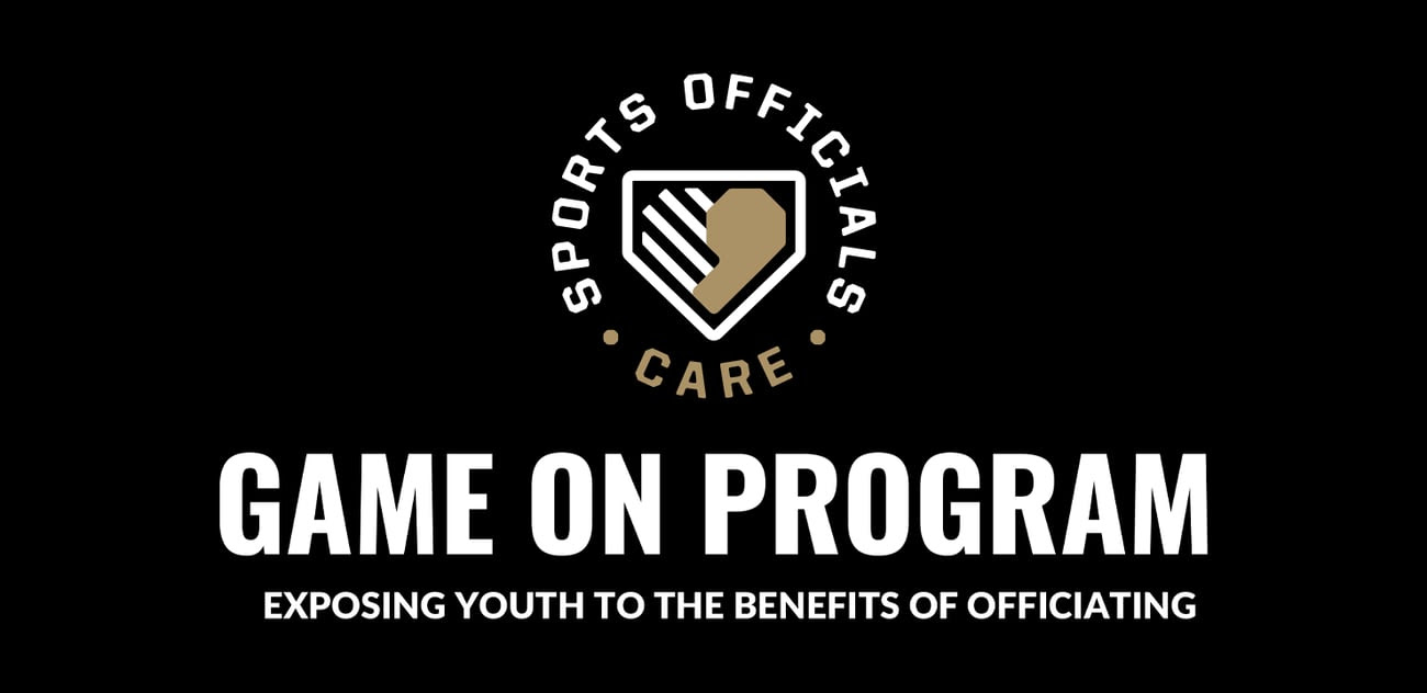 Sports Officials Care - Game On Program: Exposing
Youth to the Benefits of Officiating