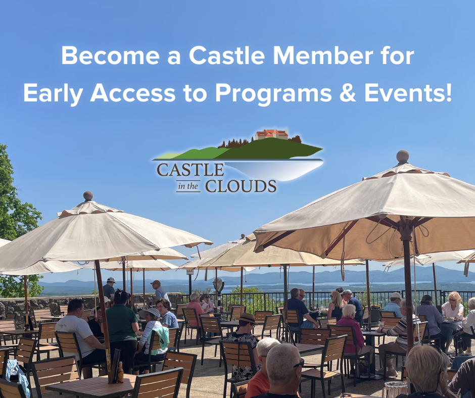 Become a Castle in the Clouds Member for Early Access to Programs and Events