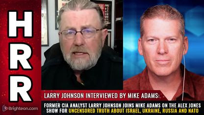 Former CIA analyst Larry Johnson joins Mike Adams on the Alex Jones Show for uncensored truth about Israel, Ukraine, Russia and NATO