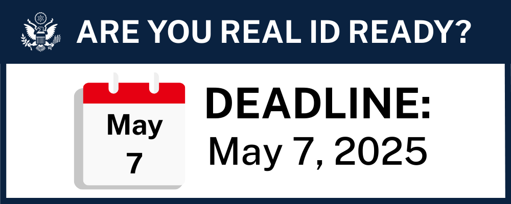 Image with text: Are you Real ID ready? Deadline: May 7, 2025 with an image of a calendar with text May 7