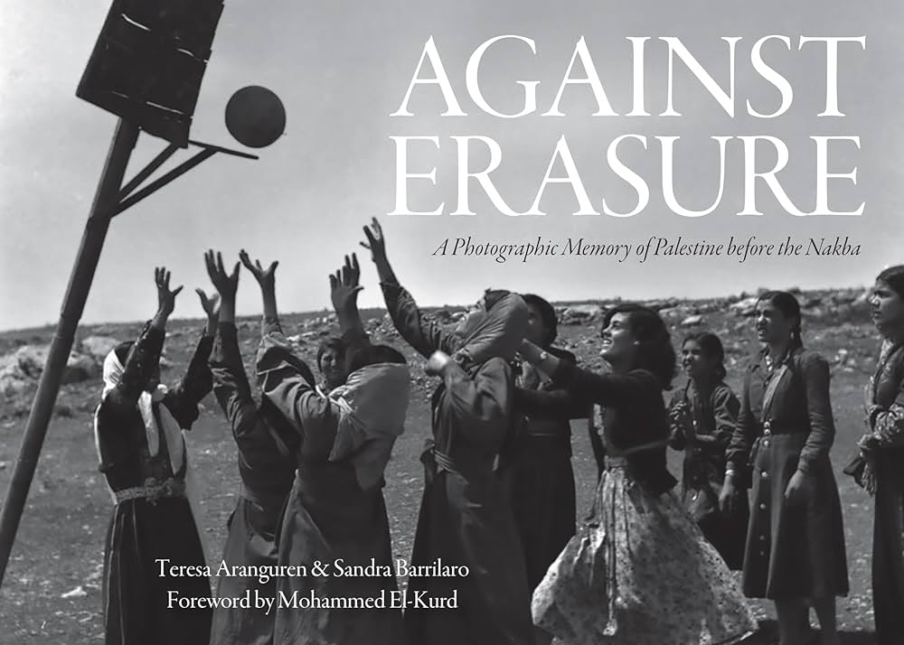 Against Erasure: A Photographic Memory of Palestine Before the Nakba :  Aranguren, Teresa, Barrilaro, Sandra, El-Kurd, Mohammed: Amazon.es: Libros