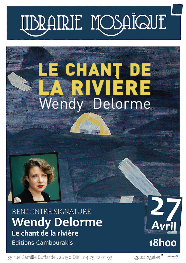 Die à la librairie Mosaïque – Samedi 27 avril à 18h – Rencontre avec Wendy Delorme… et son dernier roman Le chant de la rivière !