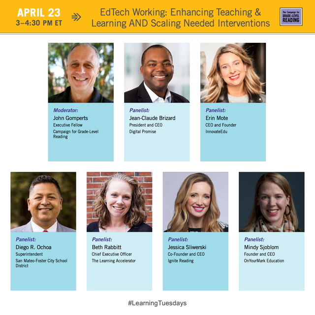 Flyer of The Campaign for Grade-Level Reading titled, "EdTech Working: Enhancing Teaching & Learning AND Scaling Needed Interventions." Date is April 23, 3-4:30PM ET. The moderator is John Gomperts. Panelists from left to right (top row): Jean-Claude Brizzard and Erin More. Panelists from left to right (second row): Diego R. Ochoa, Beth Rabbitt, Jessica Sliwerski, and Mindy Sjoblom. 