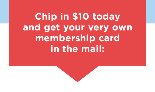 Chip in $10 and get your very own membership card in the mail: 