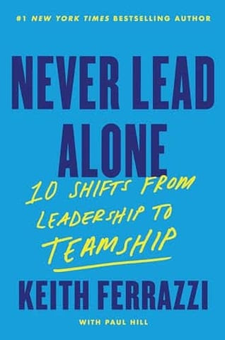 Never Lead Alone by Keith Ferrazzi and Paul Hill