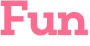 Fun