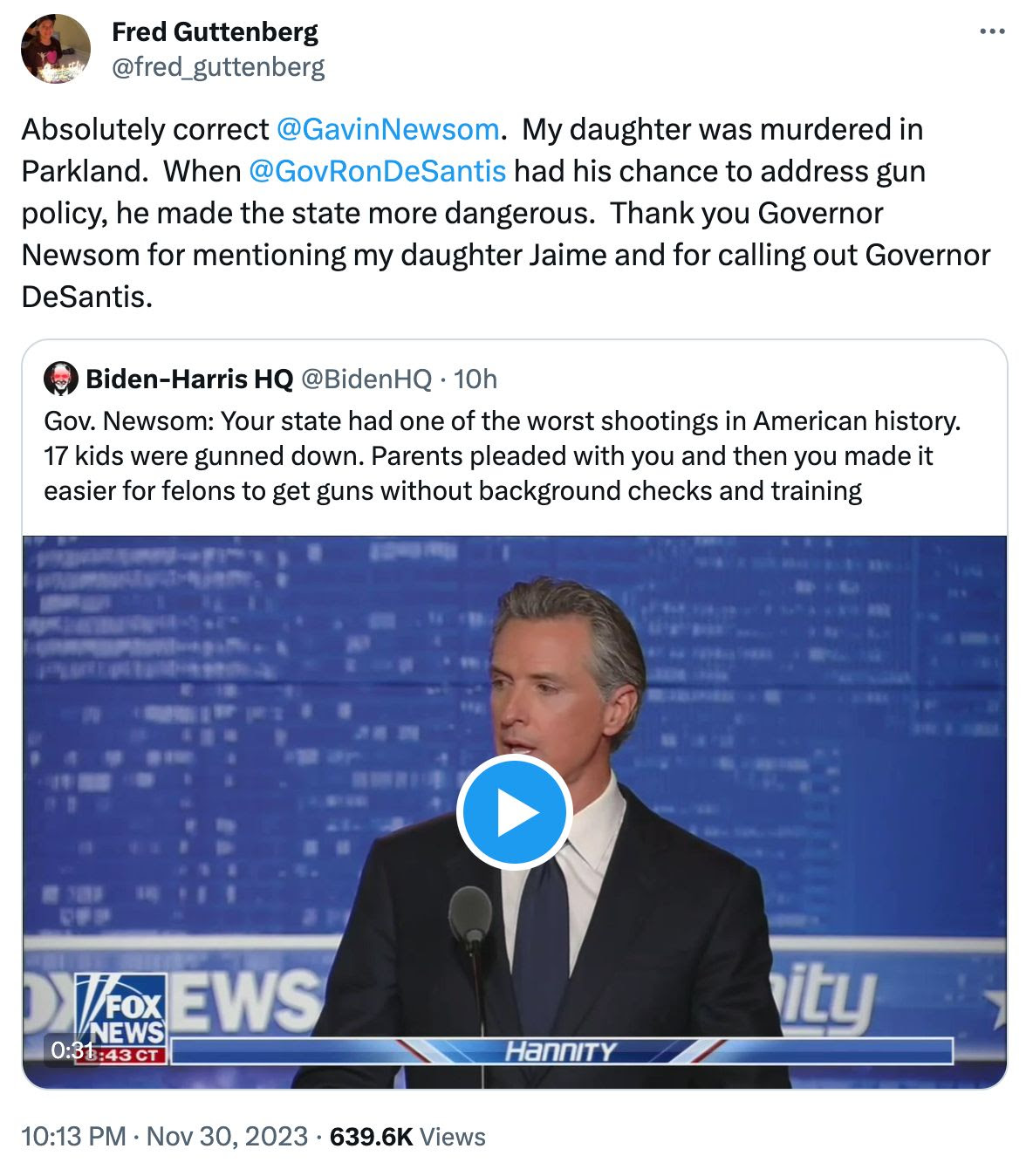 'Absolutely correct @GavinNewsom. My daughter was murdered in Parkland. When @GovRonDeSantis had his chance to address gun policy, he made the state more dangerous.  Thank you Governor Newsom for mentioning my daughter Jaime and for calling out Governor DeSantis.'