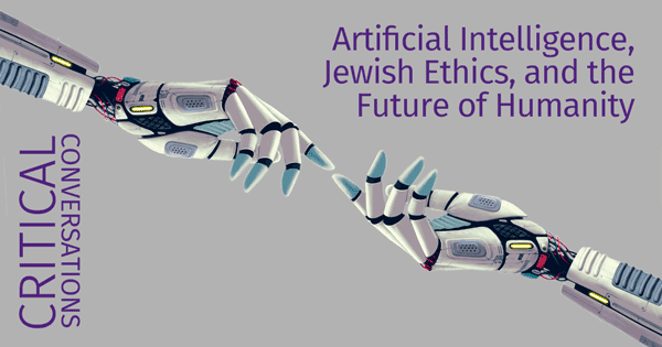 Critical Conversations. Artificial Intelligence, Jewish Ethics, and the Future of Humanity