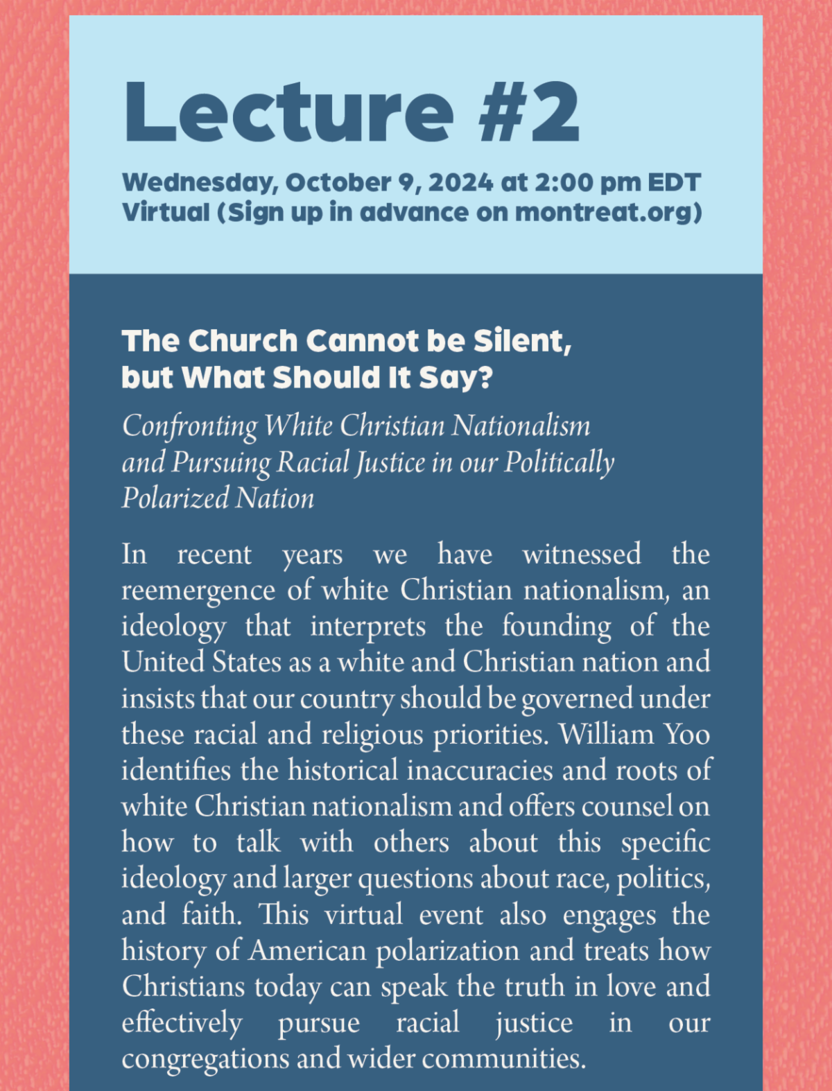 Lecture #2 - Wednesday, October 9, 2024 at 2:00 pm EDT Virtual (Sign up in advance on montreat.org): The Church Cannot be Silent, but What Should It Say? Confronting White Christian Nationalism and Pursuing Racial Justice in our Politically Polarized Nation. In recent years we have witnessed the reemergence of white Christian nationalism, an ideology that interprets the founding of the United States as a white and Christian nation and insists that our country should be governed under these racial and religious priorities. William Yoo identifies the historical inaccuracies and roots of white Christian nationalism and offers counsel on how to talk with others about this specific ideology and larger questions about race, politics, and faith. This virtual event also engages the history of American polarization and treats how Christians today can speak the truth in love and effectively pursue racial justice in our congregations and wider communities.