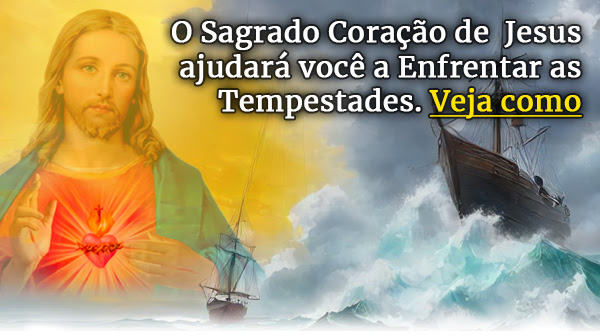 O Sagrado Coração de Jesus é quem ajudará você a lidar com as tempestades da vida