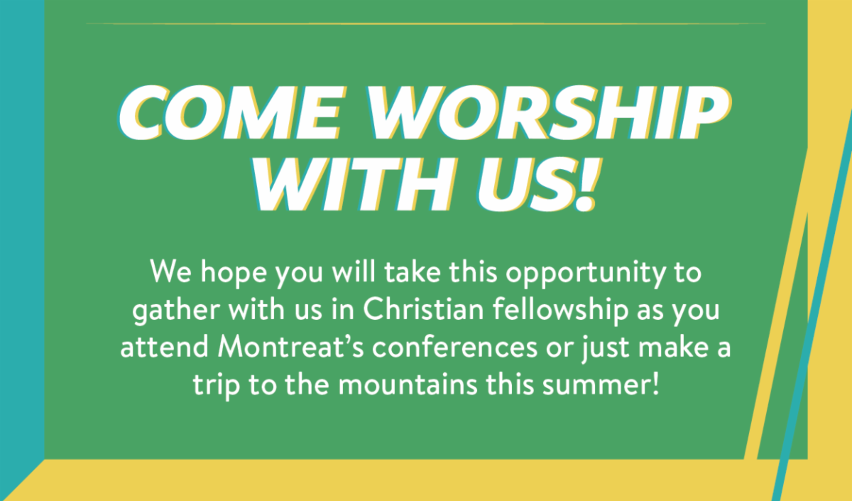 Come worship with us! We hope you will take this opportunity to gather with us in Christian fellowship as you attend Montreat’s conferences or just make a trip to the mountains this summer!