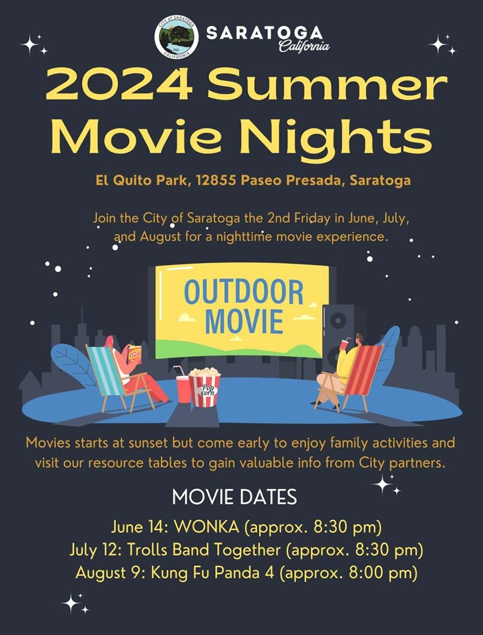 Saratoga California 2024 Summer Movie Nights. El Quito Park, 12855 Paseo Presada, Saratoga. Join the City of Saratoga the 2nd Friday in June, July, and August for a nighttime movie experience. Outdoor Movie. Movie starts at sunset but come early to enjoy family activities and visit our resource tables to gain valuable info from City partners. Movie Dates: June 14 - Wonka - approx. 8:30pm. July 12 - Trolla Band Together - approx 8:30pm. August 9 - Kung Fu Panda 4 - approx 8pm.