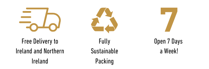 Free delivery to Ireland and NI, Fully Sustainable Packaging, Open 7 days a week