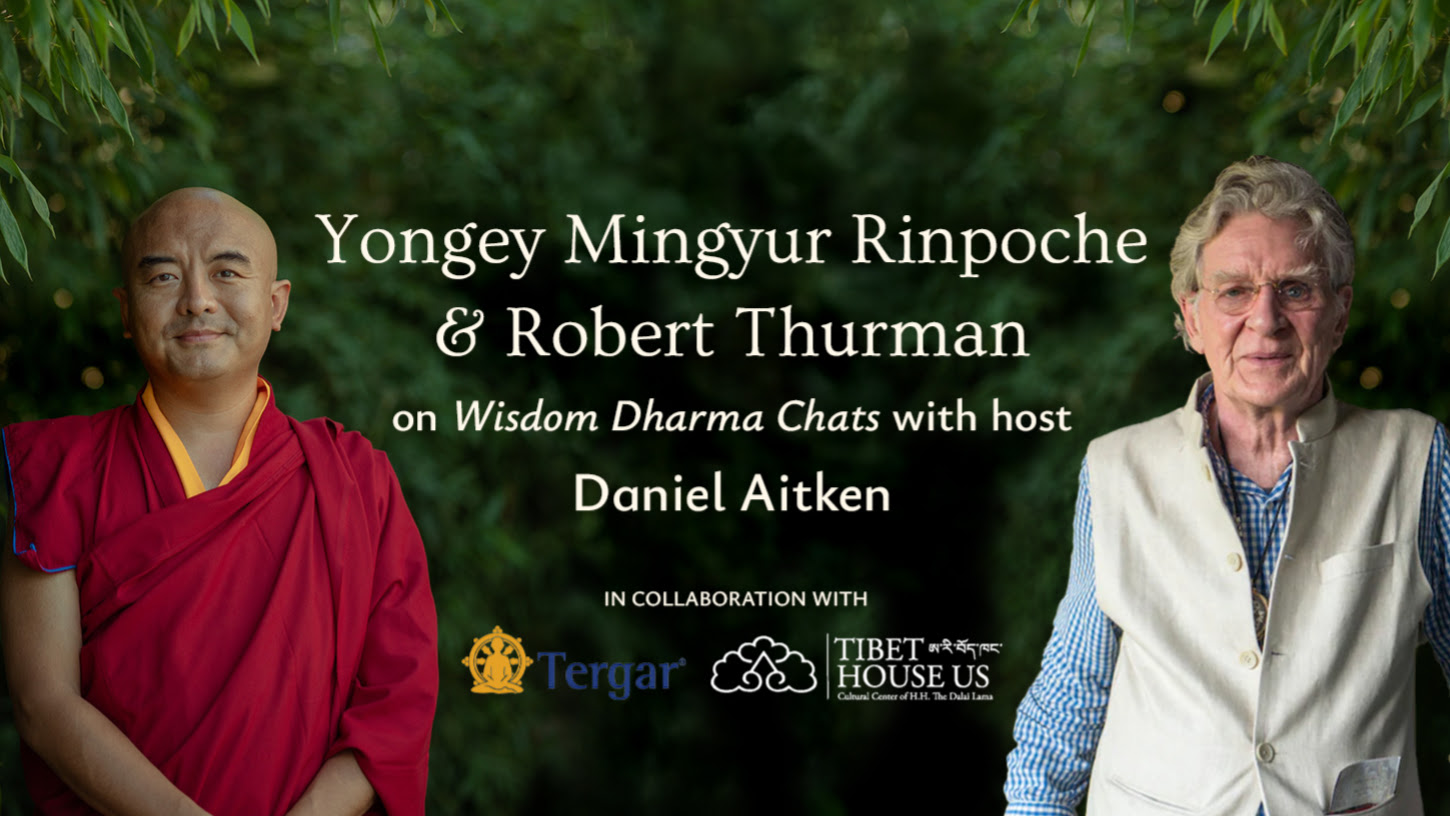 Wisdom Dharma Chat - Yongey Mingyur Rinpoche & Robert Thurman