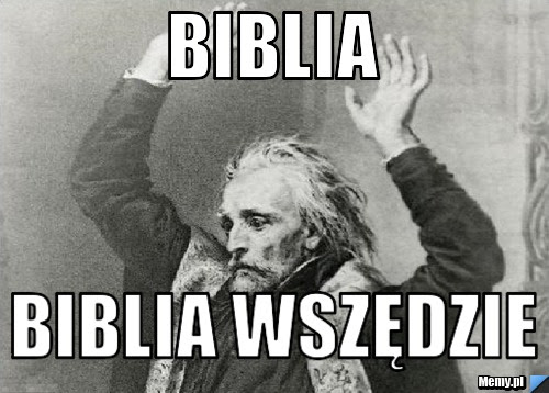 Biblia Biblia wszędzie - Memy.pl