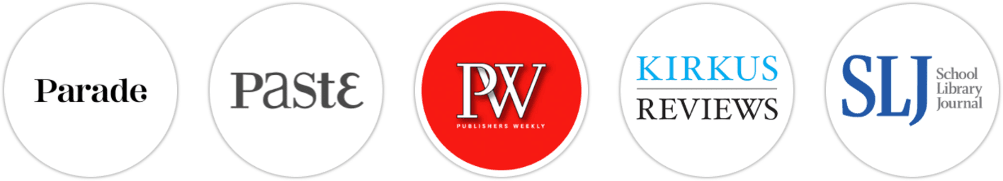 Parade, Paste, Publishers Weekly, Kirkus Reviews, School Library Journal
