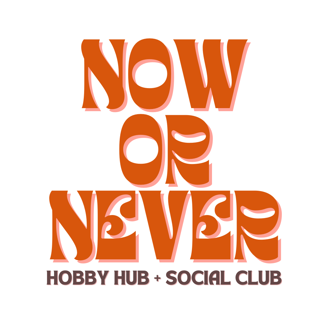 NOW OR NEVER HOBBY HUB + SOCIAL CLUB