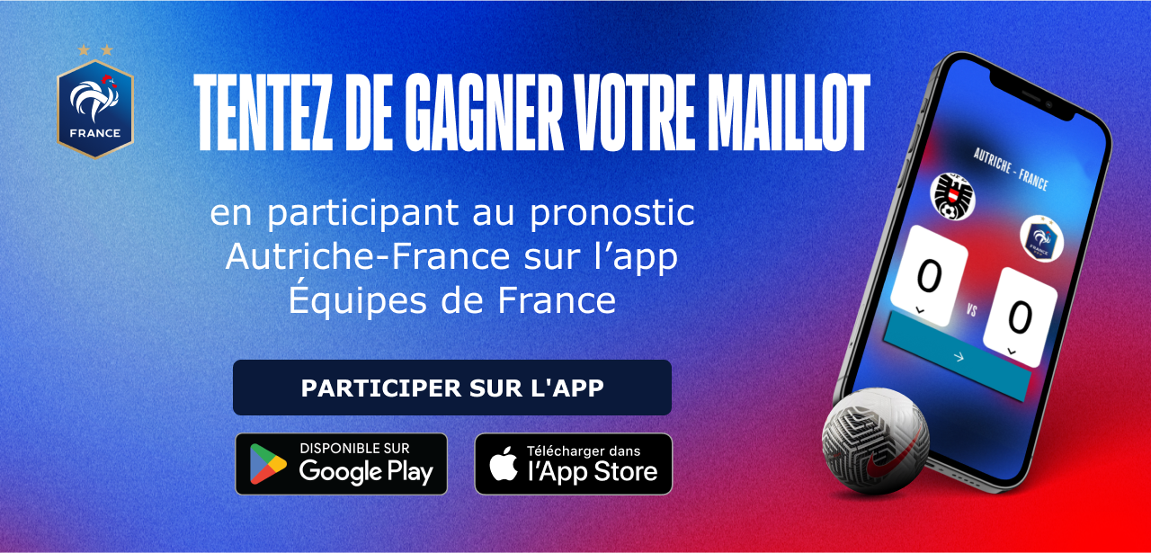 Tentez de gagner votre maillot en participant au pronostic Autriche - France sur l'app Equipes de France