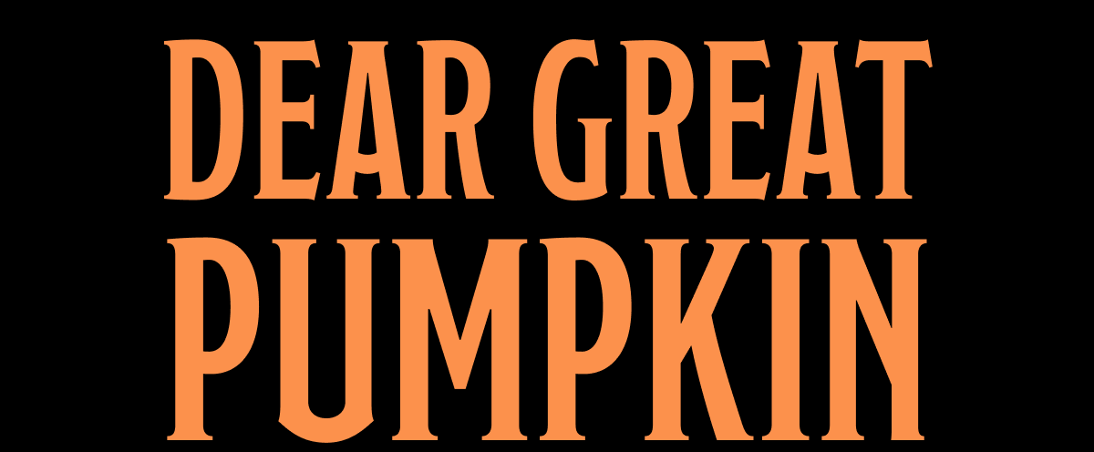 Dear Great Pumpkin