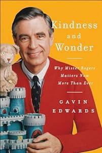 Won’t you be my neighbor?<br><br>Kindness and Wonder: Why Mister Rogers Matters Now More Than Ever
