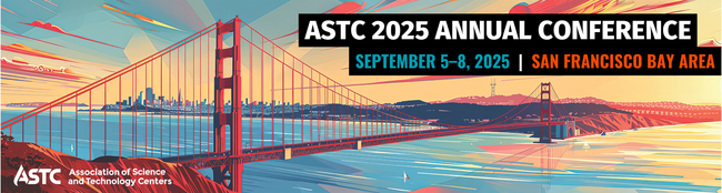 Image of the Golden Gate Bridge with San Francisco skyline; text reads "ASTC 2025 Annual Conference | September 5-8, 2025 | San Francisco Bay Area"