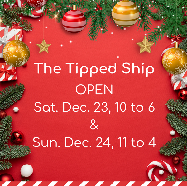 Christmas-themed image with The Tipped Ship is Open Dec. 23, 10 to 6 and Dec. 24, 11 to 4
