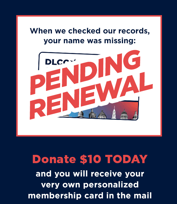 When we checked our records, your name was missing. Donate $10 today and you will receive your very own personalized membership card in the mail