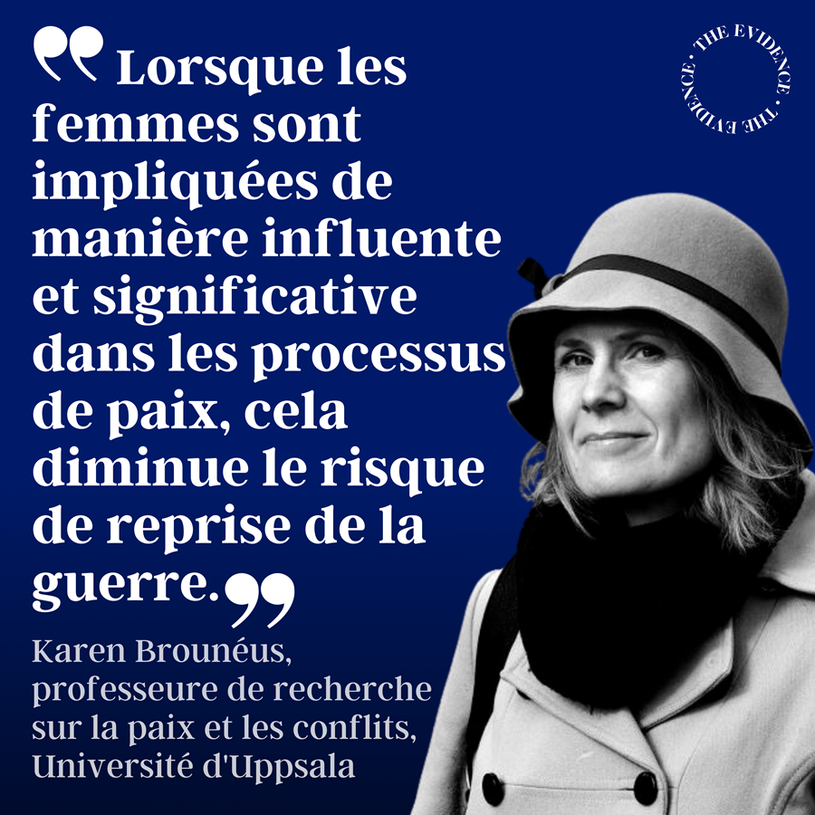 Photo de Karen Brounéus avec le texte suivant : Lorsque les femmes sont impliquées de manière influente et significative dans les processus de paix, cela diminue le risque de reprise de la guerre." - Karen Brounéus, professeure de recherche sur la paix et les conflits, Université d'Uppsala