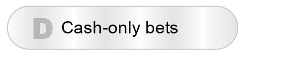 The Answer Is D - Cash-only bets
