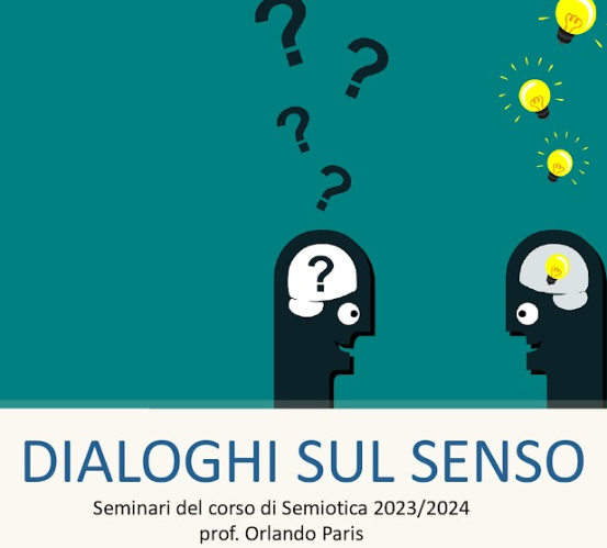 ＂Dialoghi sul senso＂. Ciclo di seminari semiotici (dal 21/3/2024 al 7/5/2024)