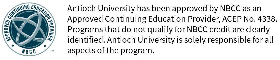 The NBCC logo with the words Antioch University has been approved by NBCC as an Approved Continuing Education Provider, ACEP No. 4338. Programs that do not qualify for NBCC credit are clearly identified. Antioch University is solely responsible for all aspects of the program to the right of it. 