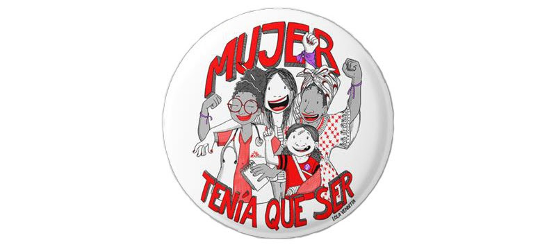 Chapa 'Mujer tenía que ser' diseñada por Lola Vendetta