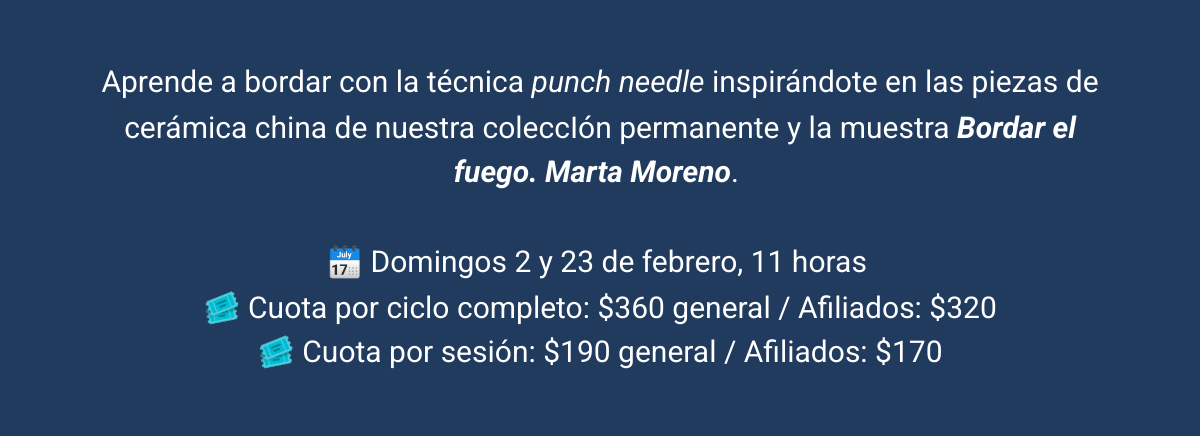 Aprende a bordar con la técnica punch needle inspirándote en las piezas de cerámica china de nuestra coleccIón permanente y la muestra Bordar el fuego. Marta Moreno.  🗓️ Domingos 2 y 23 de febrero, 11 horas 🎟️ Cuota por ciclo completo: $360 general / Afiliados: $320🎟️ Cuota por sesión: $190 general / Afiliados: $170