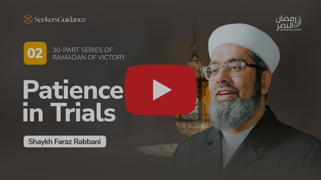 Patience in Trials - Keys to Victory | Ramadan of Victory Series with Shaykh Faraz Rabbani