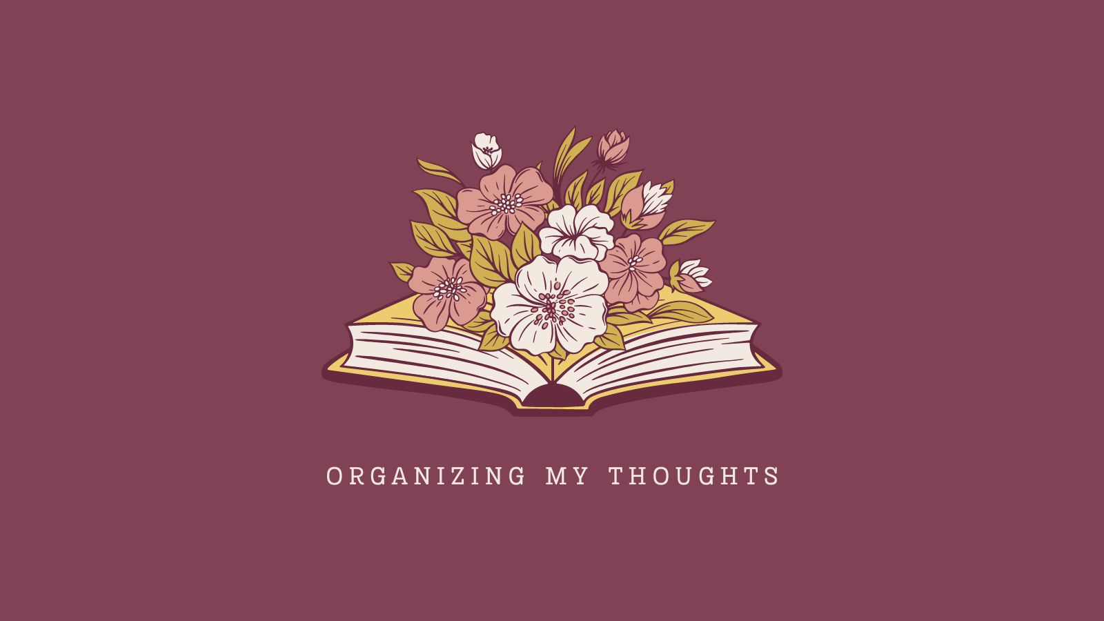 Flowers bloom from a book above the words "organizing my thoughts."