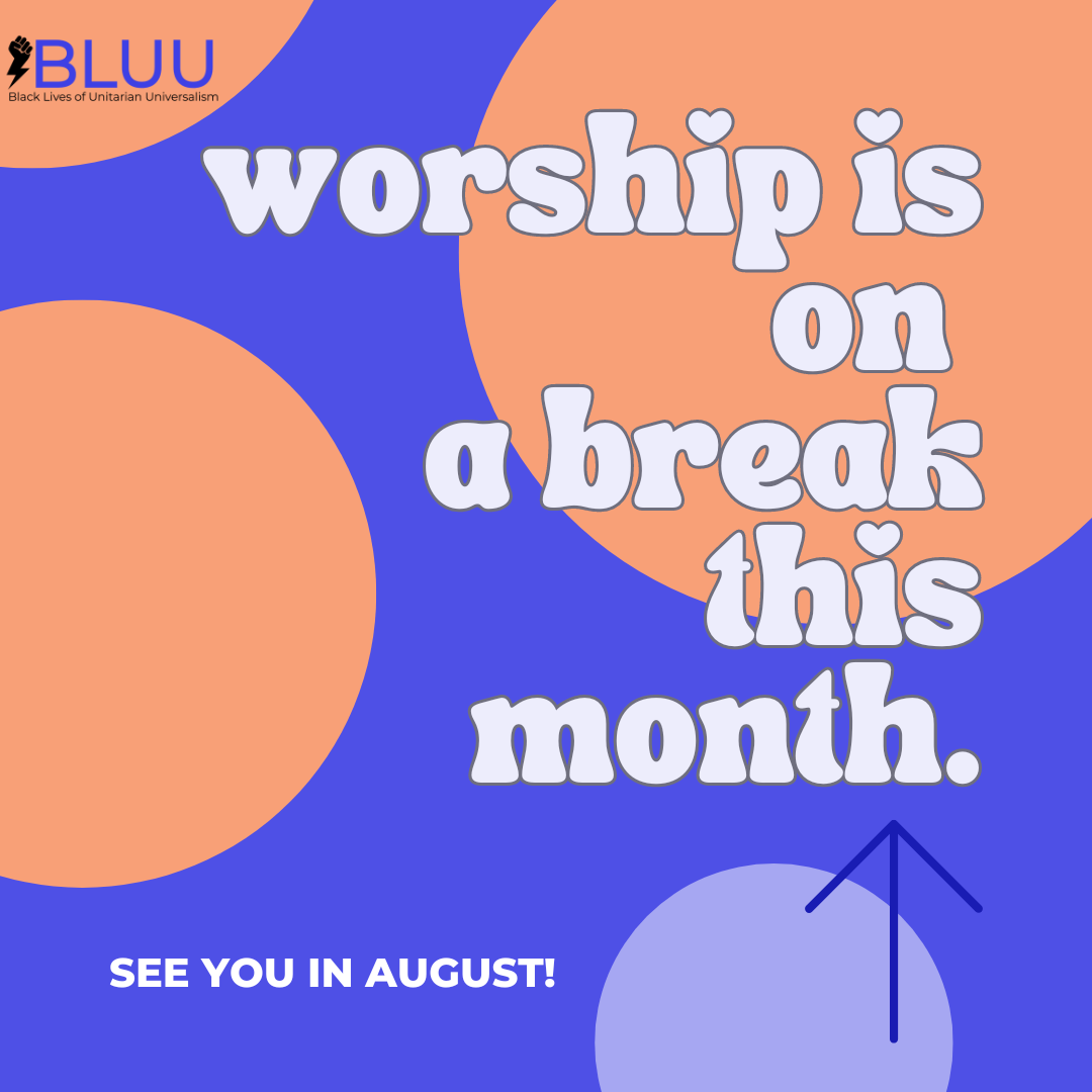 worship is on a break this month. See you in August.