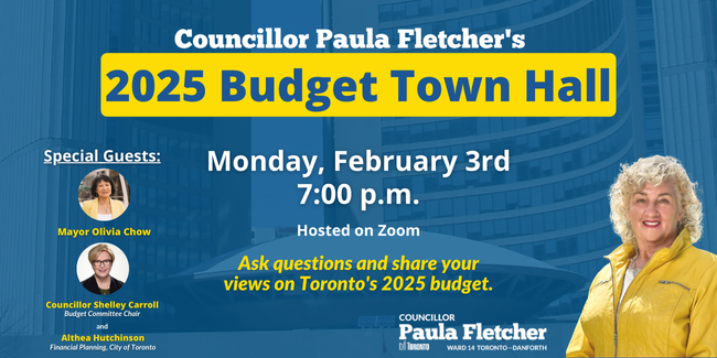 Event poster: Councillor Fletcher's 2025 Budget Town Hall, Monday, February 3rd at 7 p.m. hosted on Zoom. Text that reads “special guests” followed by pictures of Mayor Olivia Chow, Councillor Shelley Carroll and text that reads “Mayor Olivia Chow”, “Councillor Shelley Carroll, Budget Committee Chair and Althea Hutchinson, Financial Planning, City of Toronto”.  Additional text that reads “Learn, ask questions and share your views on Toronto's 2025 budget.”