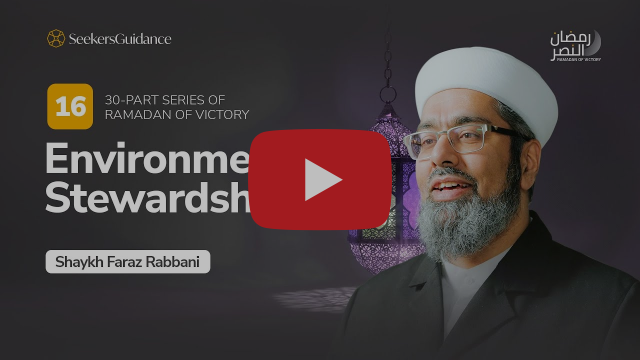 Environmental Stewardship | Ramadan of Victory Series with Shaykh Faraz Rabbani