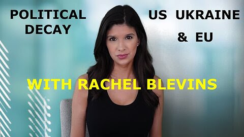 RACHEL BLEVINS - POLITICAL DECAY IN THE US, EU, & UKRAINE