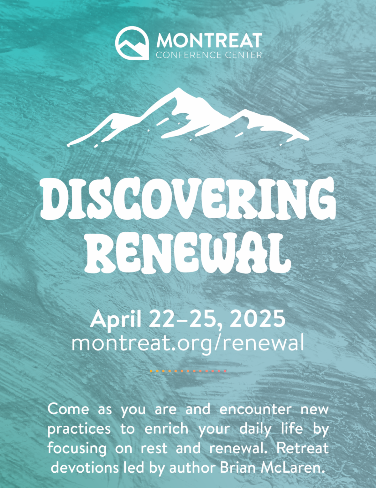 Discovering Renewal - April 22-25, 2025. Come as you are and encounter new practices to enrich your daily life by focusing on rest and renewal. Retreat devotions led by author Brian McLaren.