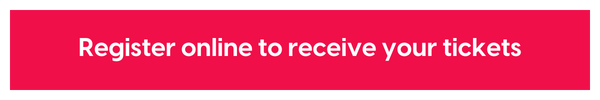 Register online to receive your tickets