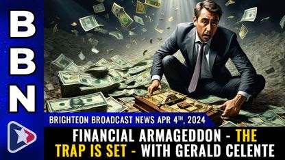 Brighteon Broadcast News, April 4, 2024 - Financial Armageddon - the TRAP is SET - with Gerald Celente