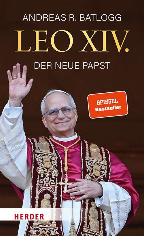 Andreas R. Batlogg: Leo XIV. Der neue Papst  