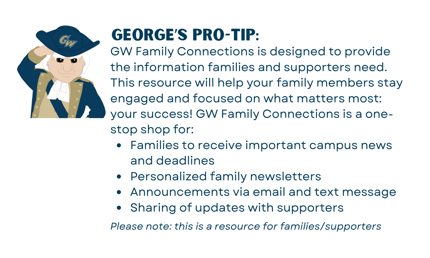 Information about GW Family Connections. This resource will help your family members stay engaged and focused on what matters most: your success!