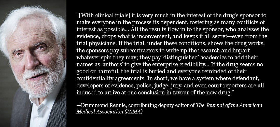 Rennie: Drug sponsors control trials, hide bad data, ghostwrite papers, and pay experts to spin the results. The system is rigged.