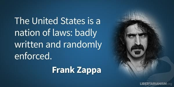The United States is a nation of laws: badly written and randomly enforced. by Frank Zappa | Frank zappa quote, Frank zappa, Zappa