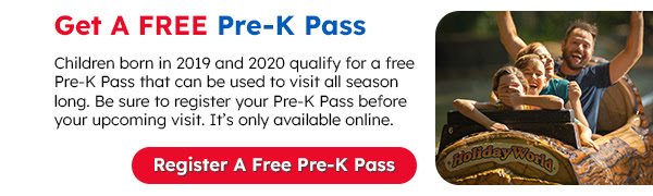 Get A Free Pre-K Pass. Children born in 2019 and 2020 qualify for a free Pre-K Pass that can be used to visit all season long. Be sure to register your Pre-K Pass before your upcoming visit. It’s only available online. Register A Free Pre-K Pass.