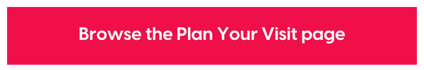 Browse the Plan Your Visit page