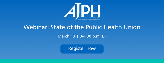 click ad AJPH Webinar: State of the Public Health Union